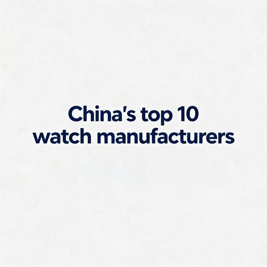 Top 10 Watch Manufacturers in China