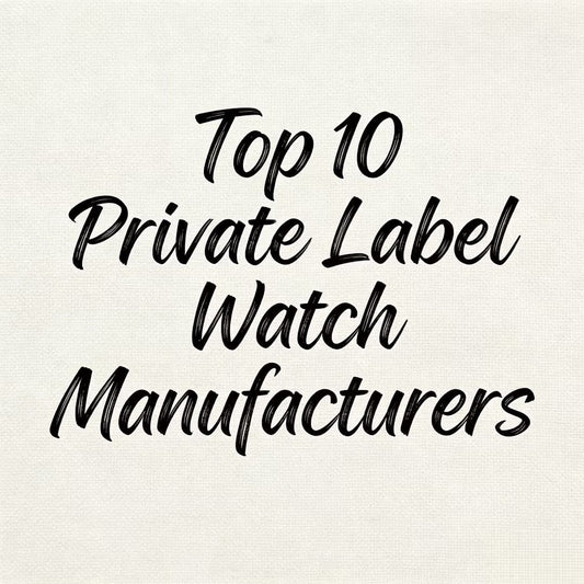 Top 10 Private Label Watch Manufacturers 2026